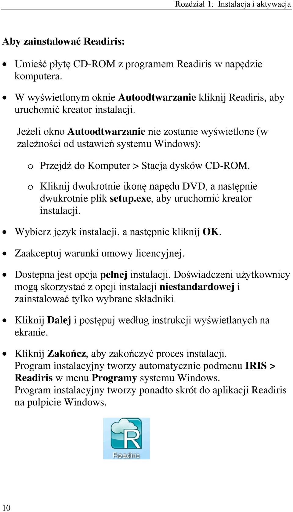 Jeżeli okno Autoodtwarzanie nie zostanie wyświetlone (w zależności od ustawień systemu Windows): o Przejdź do Komputer > Stacja dysków CD-ROM.