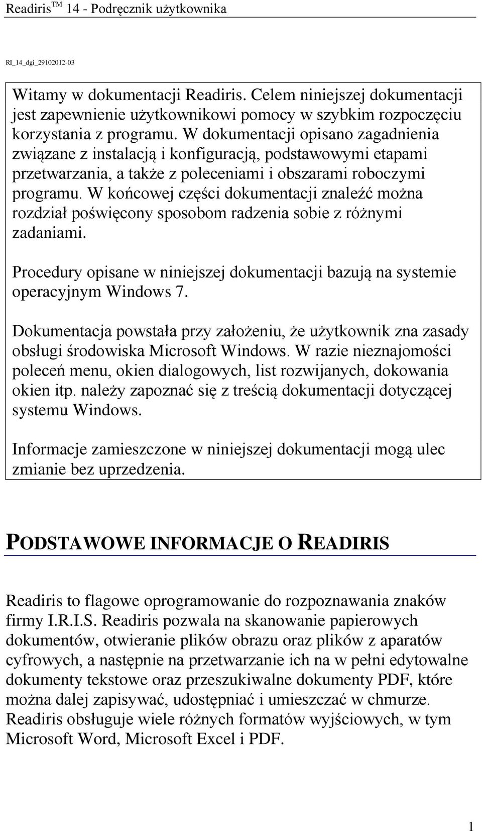 W dokumentacji opisano zagadnienia związane z instalacją i konfiguracją, podstawowymi etapami przetwarzania, a także z poleceniami i obszarami roboczymi programu.