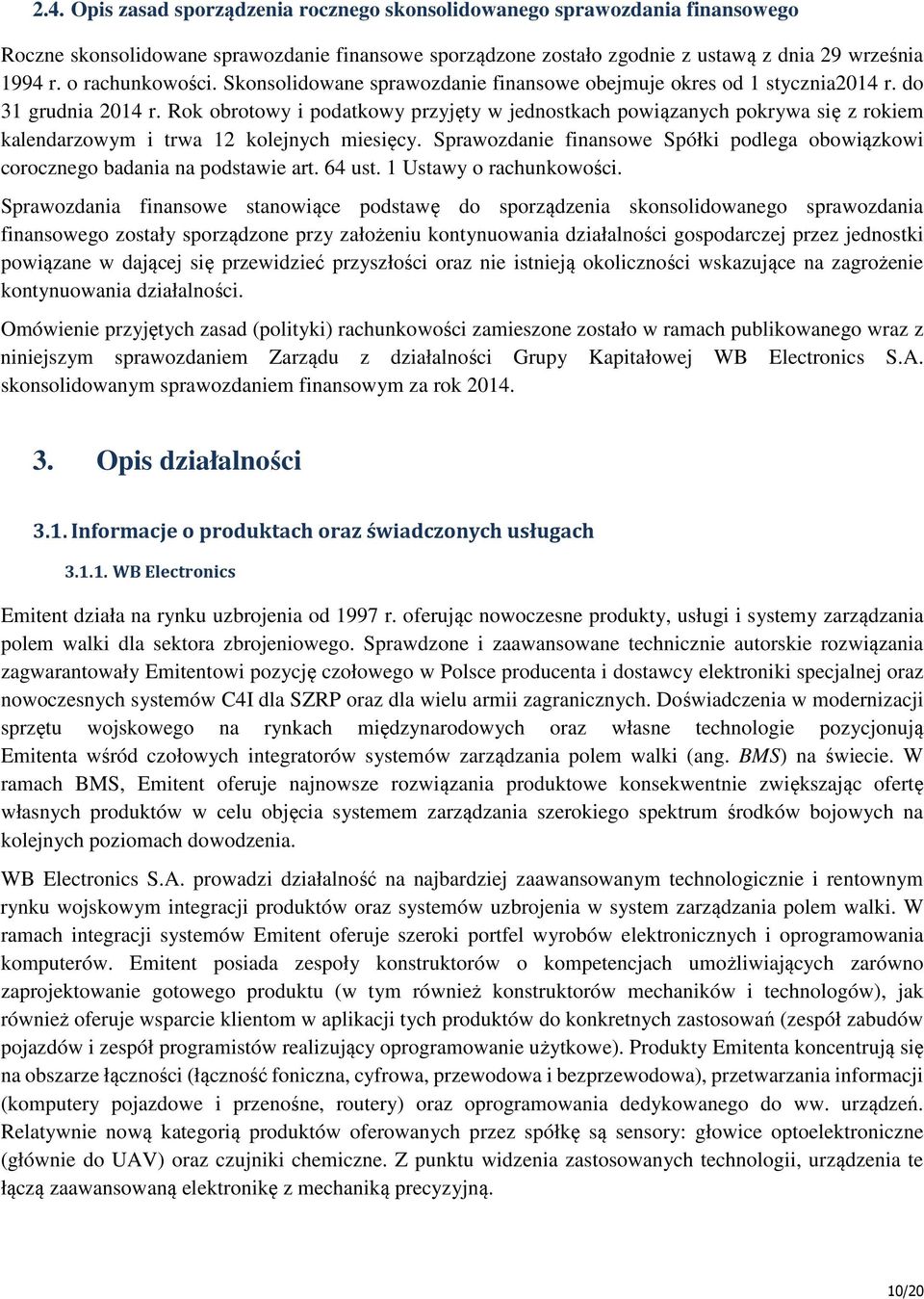 Rok obrotowy i podatkowy przyjęty w jednostkach powiązanych pokrywa się z rokiem kalendarzowym i trwa 12 kolejnych miesięcy.