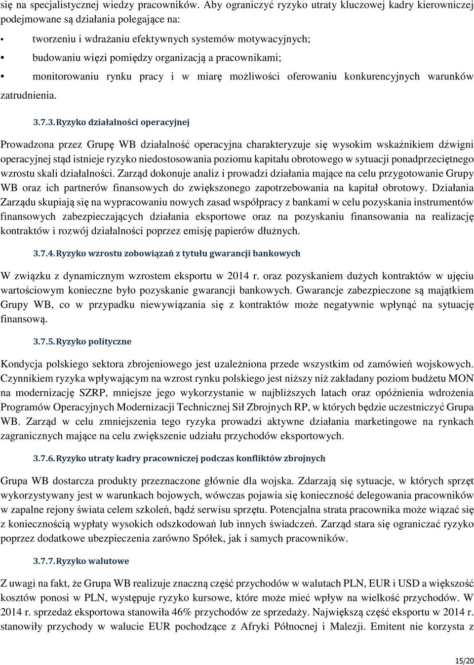 pracownikami; monitorowaniu rynku pracy i w miarę możliwości oferowaniu konkurencyjnych warunków zatrudnienia. 3.