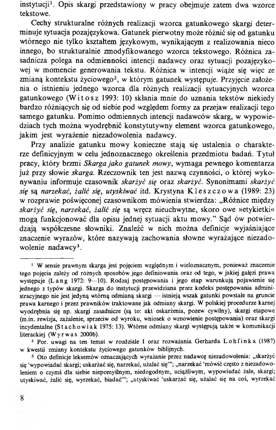 Różnica zasadnicza polega na odmienności intencji nadawcy oraz sytuacji pozajęzykowej w momencie generowania tekstu.