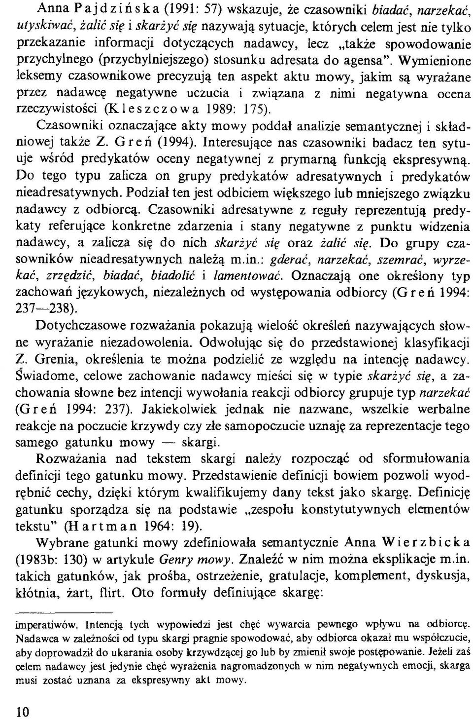 Wymienione leksemy czasownikowe precyzują ten aspekt aktu mowy, jakim są wyrażane przez nadawcę negatywne uczucia i związana z nimi negatywna ocena rzeczywistości (Kleszczowa 1989: 175).