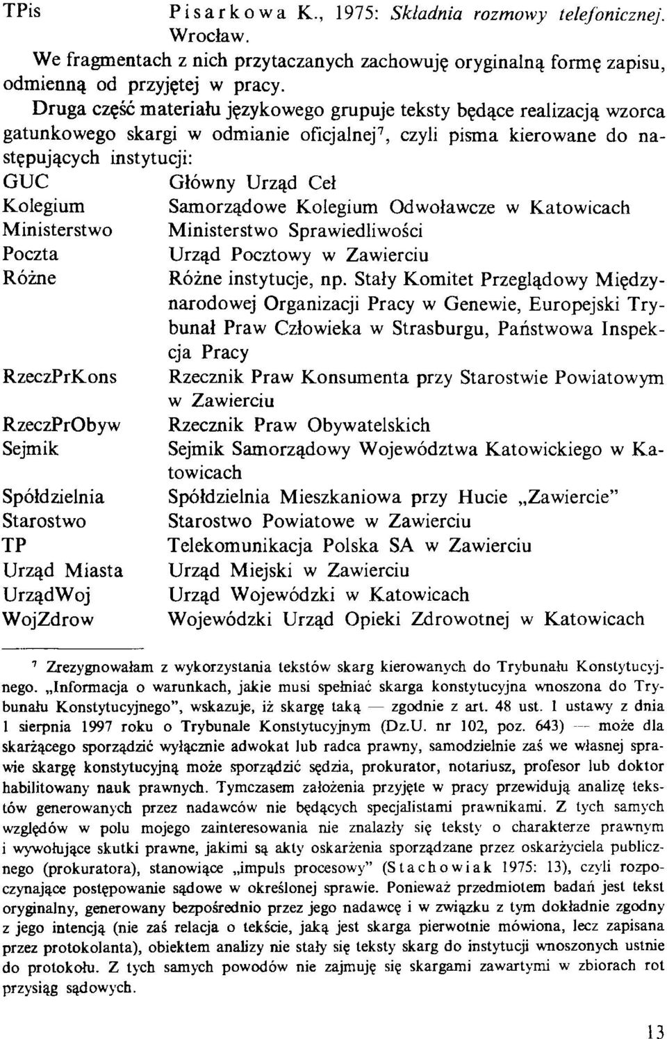 Samorządowe Kolegium Odwoławcze w Katowicach Ministerstwo Ministerstwo Sprawiedliwości Poczta Różne RzeczPrKons RzeczPrObyw Sejmik Spółdzielnia Starostwo TP Urząd Miasta Urząd Woj WojZdrow Urząd