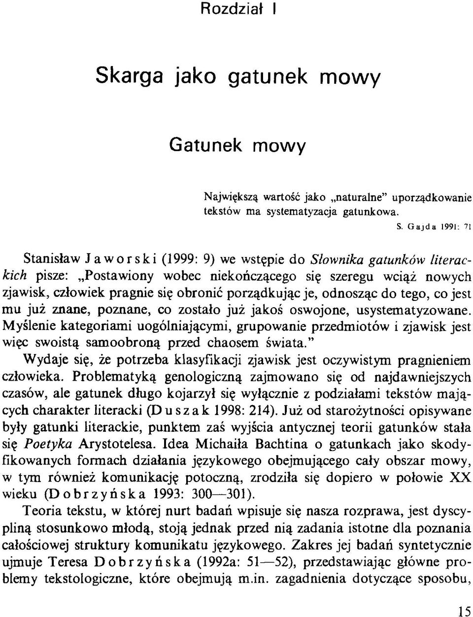 Gajda 1991: 71 Stanisław Jaworski (1999: 9) we wstępie do Słownika gatunków literackich pisze: Postawiony wobec niekończącego się szeregu wciąż nowych zjawisk, człowiek pragnie się obronić