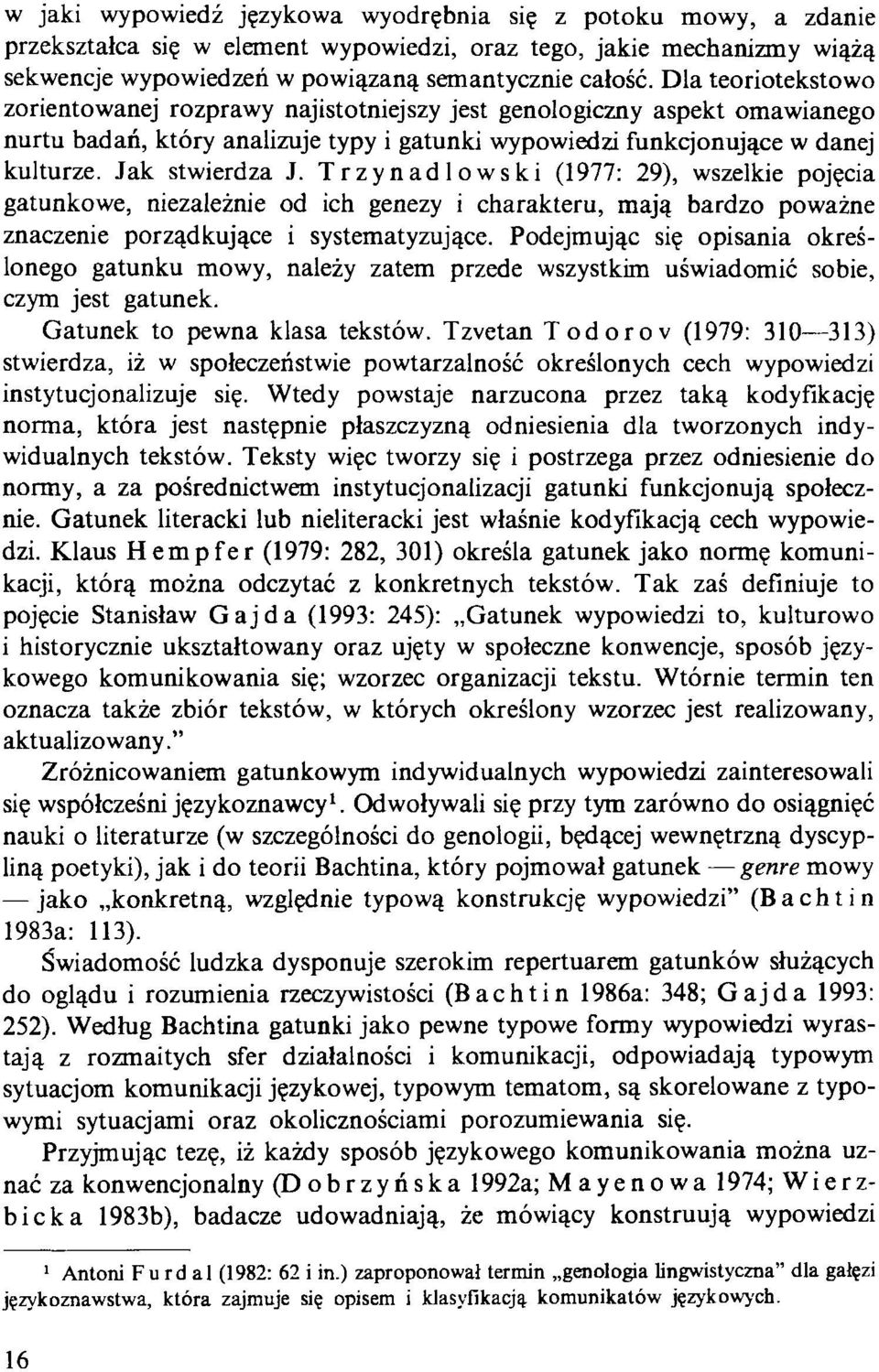 Trzynadlowski (1977: 29), wszelkie pojęcia gatunkowe, niezależnie od ich genezy i charakteru, mają bardzo poważne znaczenie porządkujące i systematyzujące.