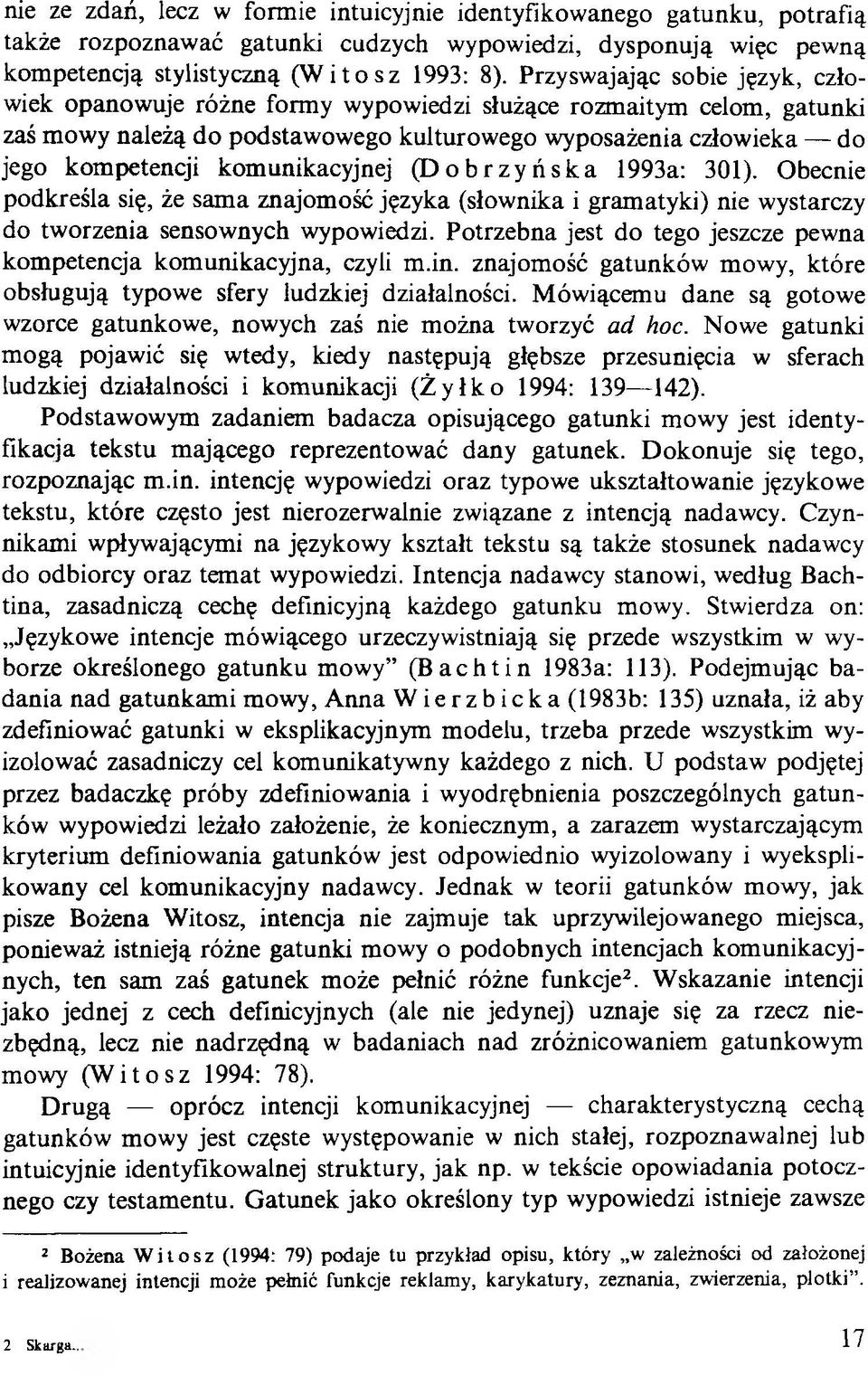 komunikacyjnej (Dobrzyńska 1993a: 301). Obecnie podkreśla się, że sama znajomość języka (słownika i gramatyki) nie wystarczy do tworzenia sensownych wypowiedzi.