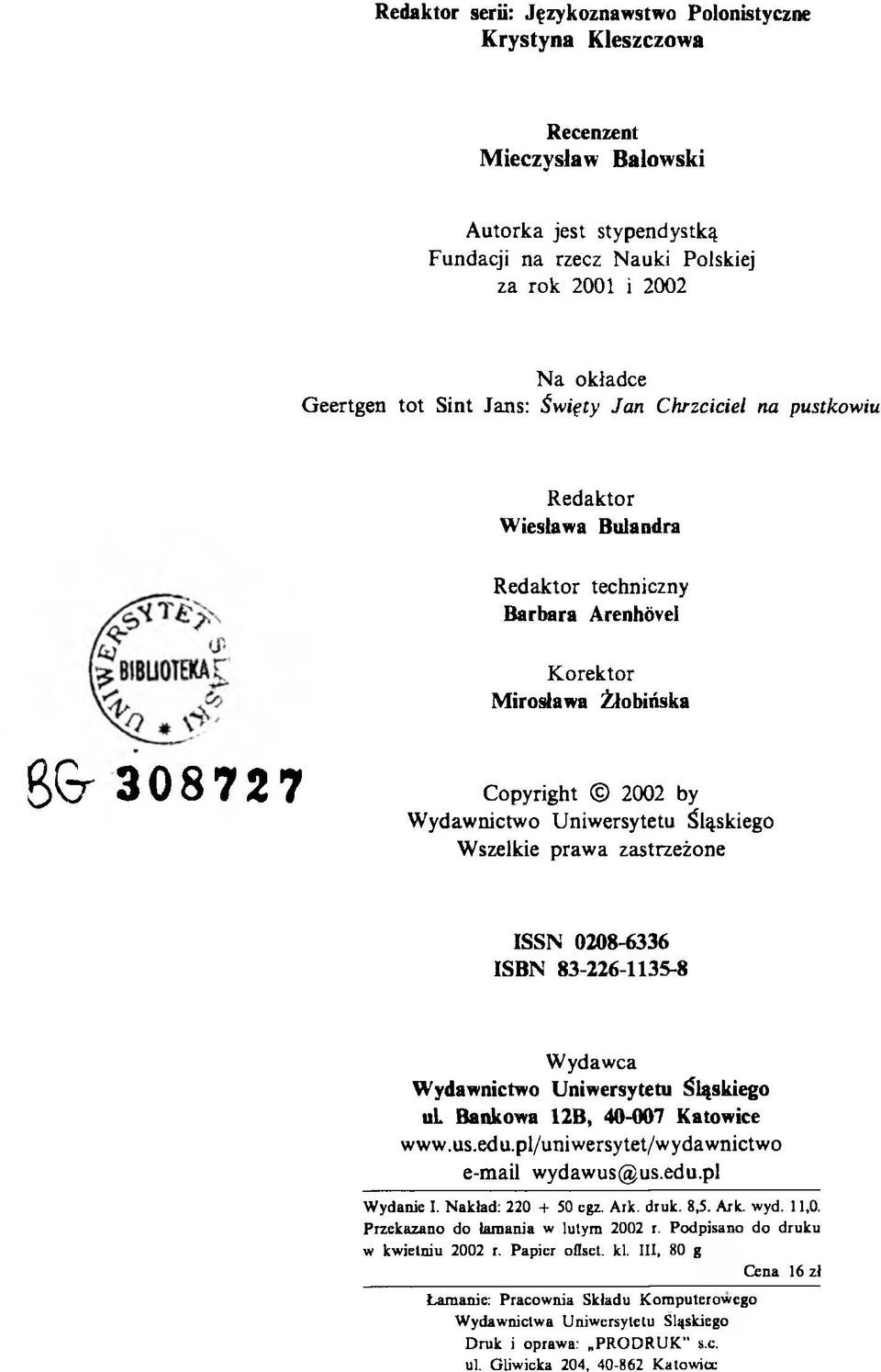 Śląskiego Wszelkie prawa zastrzeżone ISSN 0208-6336 ISBN 83-226-1135-8 Wydawca Wydawnictwo Uniwersytetu Śląskiego ul Bankowa 12B, 40-007 Katowice www.us.edu.