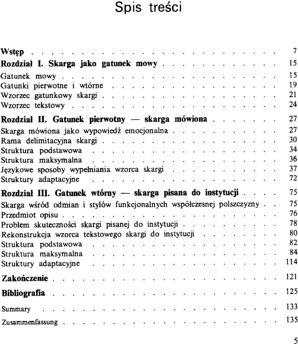 .. 34 Struktura m a k sy m a ln a... 36 Językowe sposoby wypełniania wzorca s k a r g i... 37 Struktury adaptacyjne... 72 Rozdział III. Gatunek wtórny skarga pisana do instytucji.