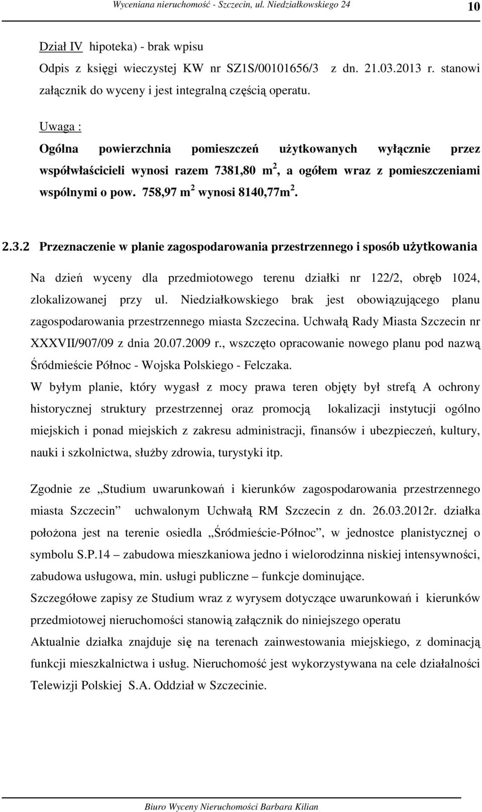 1,80 m 2, a ogółem wraz z pomieszczeniami wspólnymi o pow. 758,97 m 2 wynosi 8140,77m 2. 2.3.