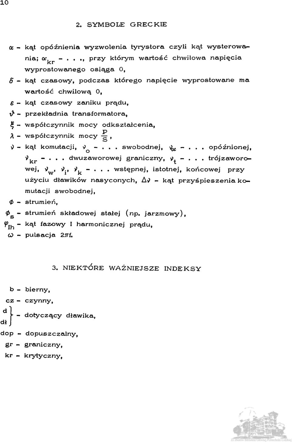 transformatora, - współczynnik mocy odkształcenia, p A - współczynnik mocy, - kąt komutacji, ^ -. swobodnej, \U -. opóźnionej, 9, -.. dwuzaworowej graniczny, 9. - trój zaworowej, V, *?., )>,.