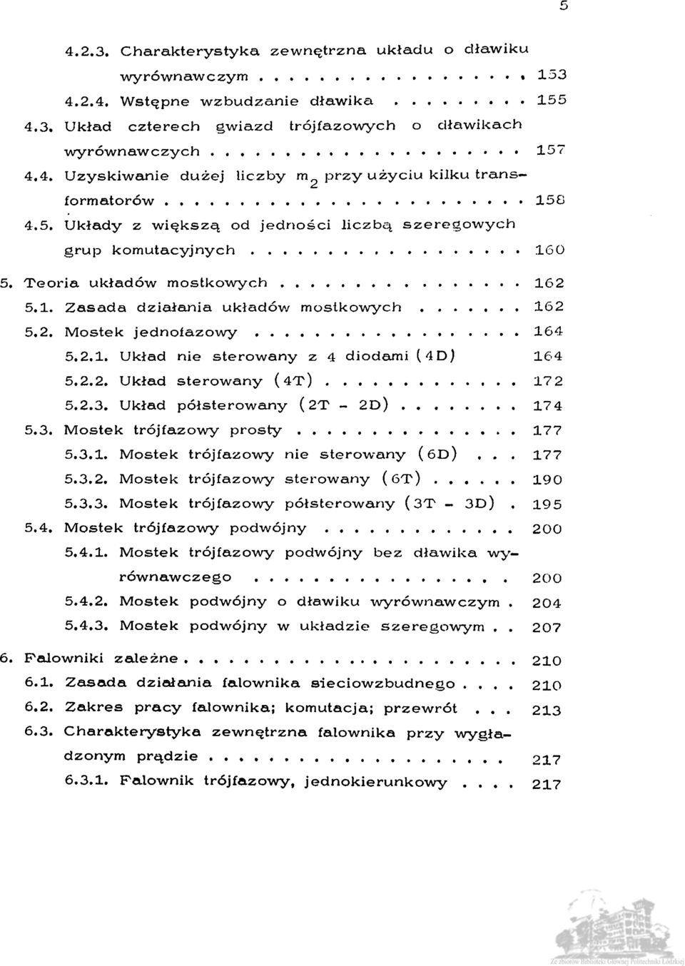 2.2. Układ sterowany (4T) 172 5.2.3. Układ półsterowany (2T - 2D) 174 5.3. Mostek trójfazowy prosty 177 5.3.1. Mostek trójfazowy nie sterowany (ÓD).. 177 5.3.2. Mostek trójfazowy sterowany (6T) 190 5.