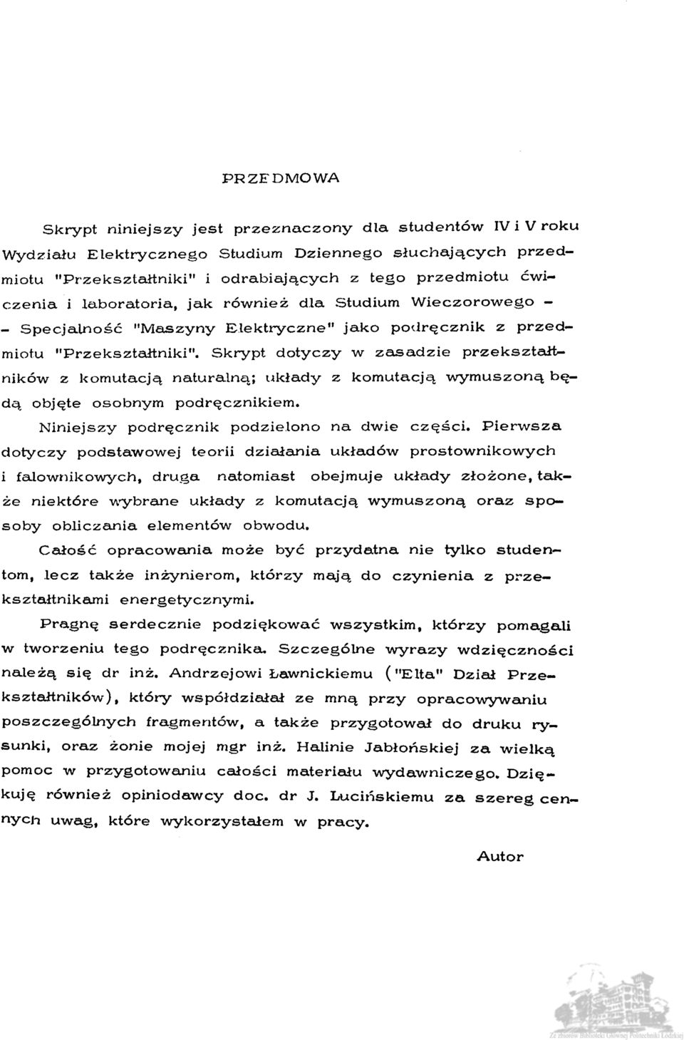 Skrypt dotyczy w zasadzie przekształtników z komutacją naturalną; układy z komutacją wymuszoną będą objęte osobnym podręcznikiem. Niniejszy podręcznik podzielono na dwie części.