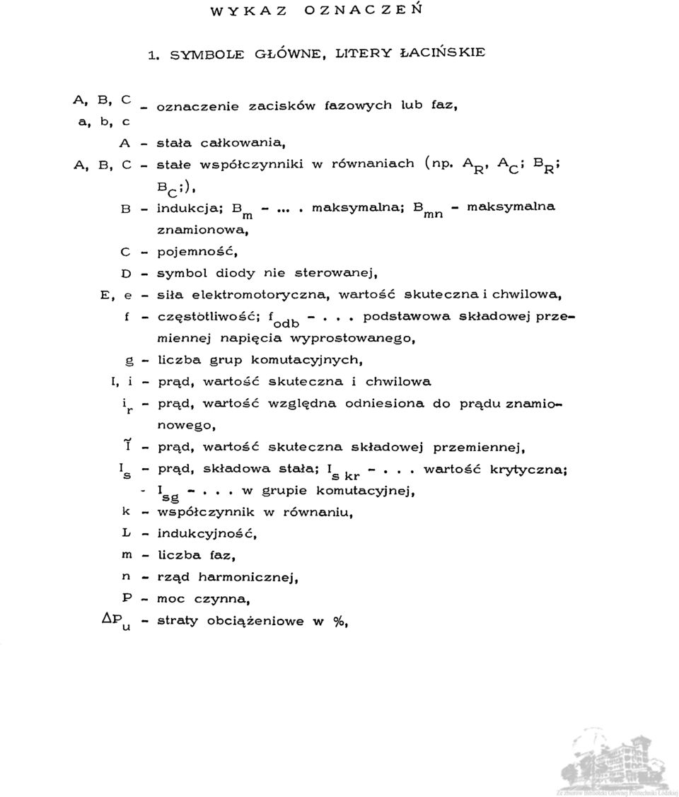 maksymalna; B_^ - maksymalna run C - pojemność, D - symbol diody nie sterowanej, E, e - siła elektromotoryczna, wartość skuteczna i chwilowa, f - częstotliwość; f -.