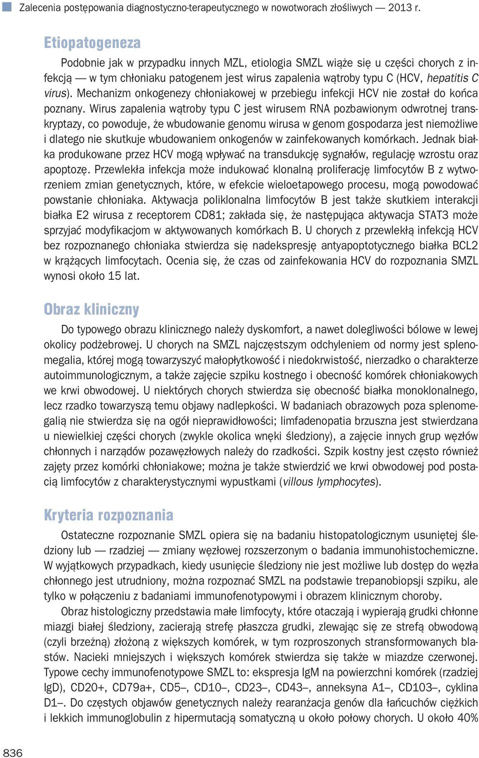 Mechanizm onkogenezy chłoniakowej w przebiegu infekcji HCV nie został do końca poznany.