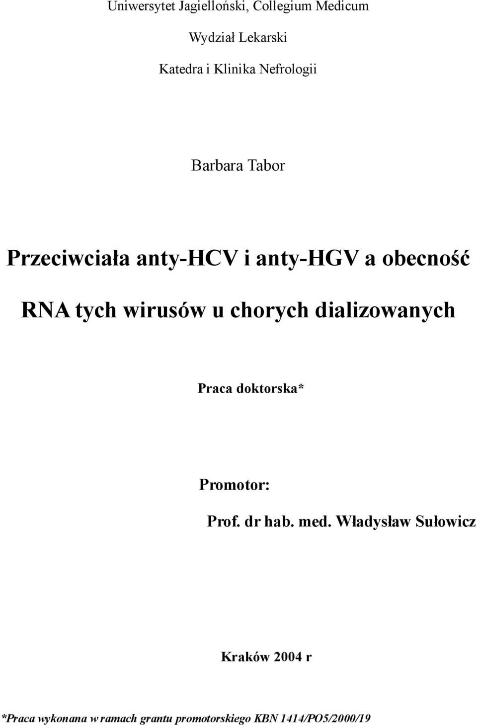 wirusów u chorych dializowanych Praca doktorska* Promotor: Prof. dr hab. med.