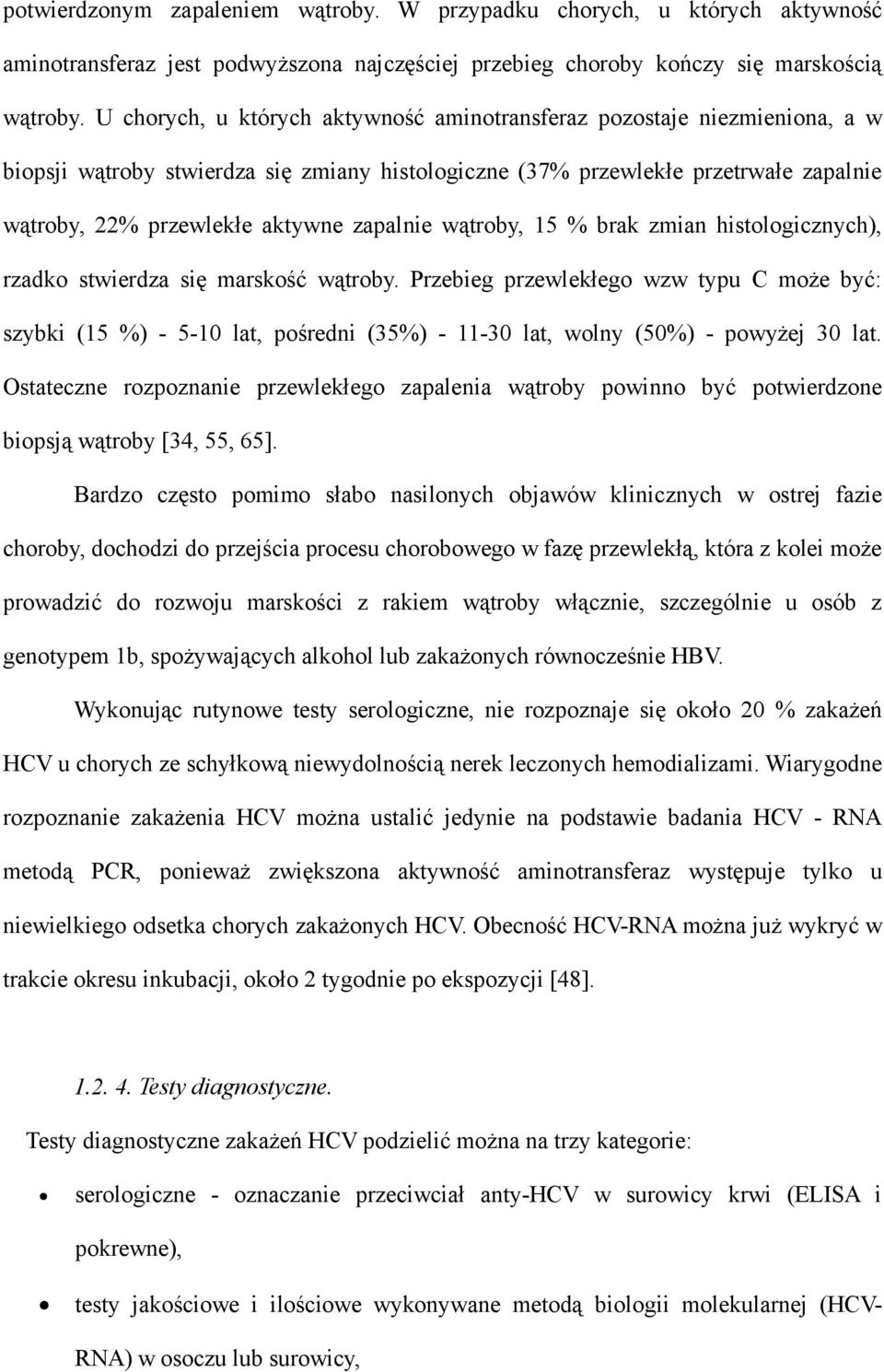 zapalnie wątroby, 15 % brak zmian histologicznych), rzadko stwierdza się marskość wątroby.