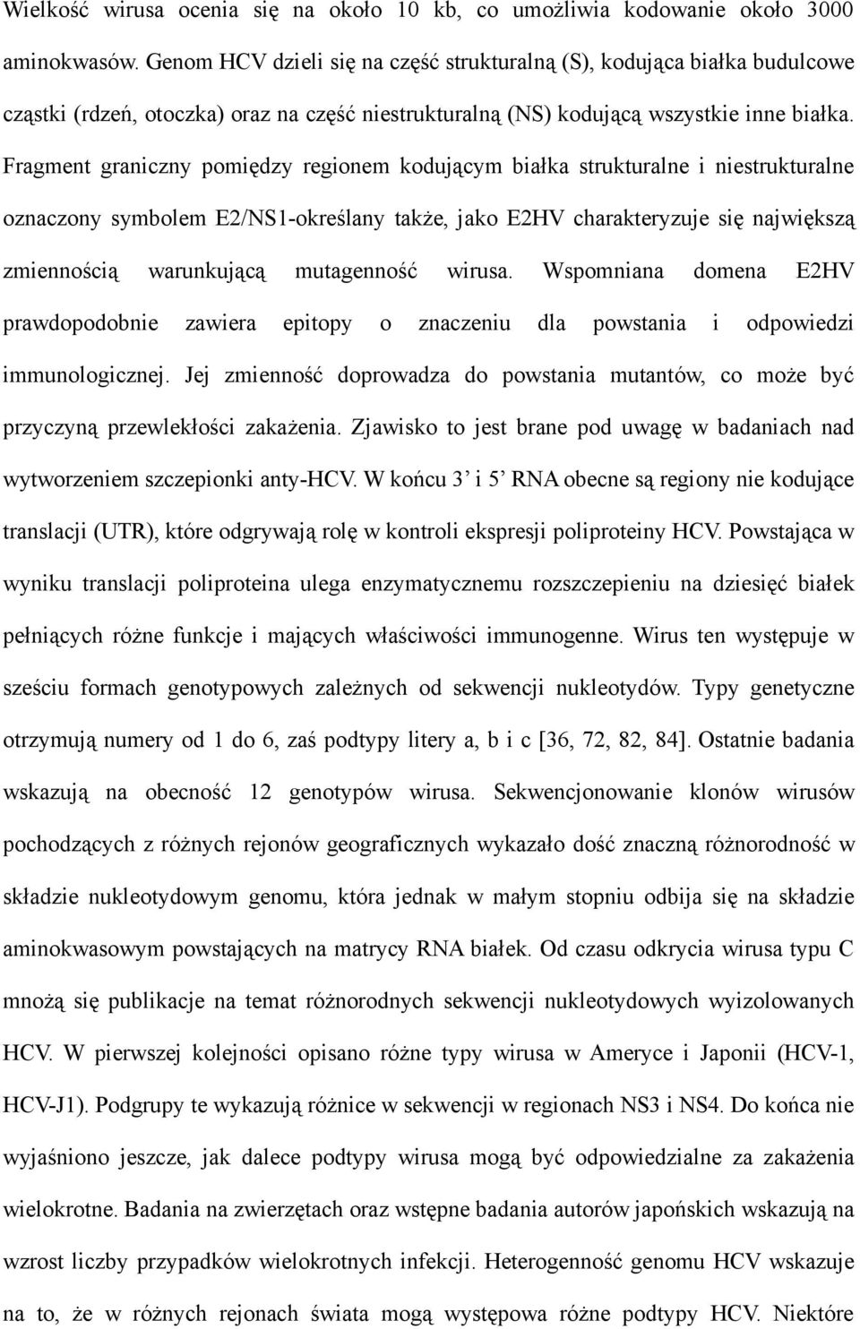 Fragment graniczny pomiędzy regionem kodującym białka strukturalne i niestrukturalne oznaczony symbolem E2/NS1-określany także, jako E2HV charakteryzuje się największą zmiennością warunkującą