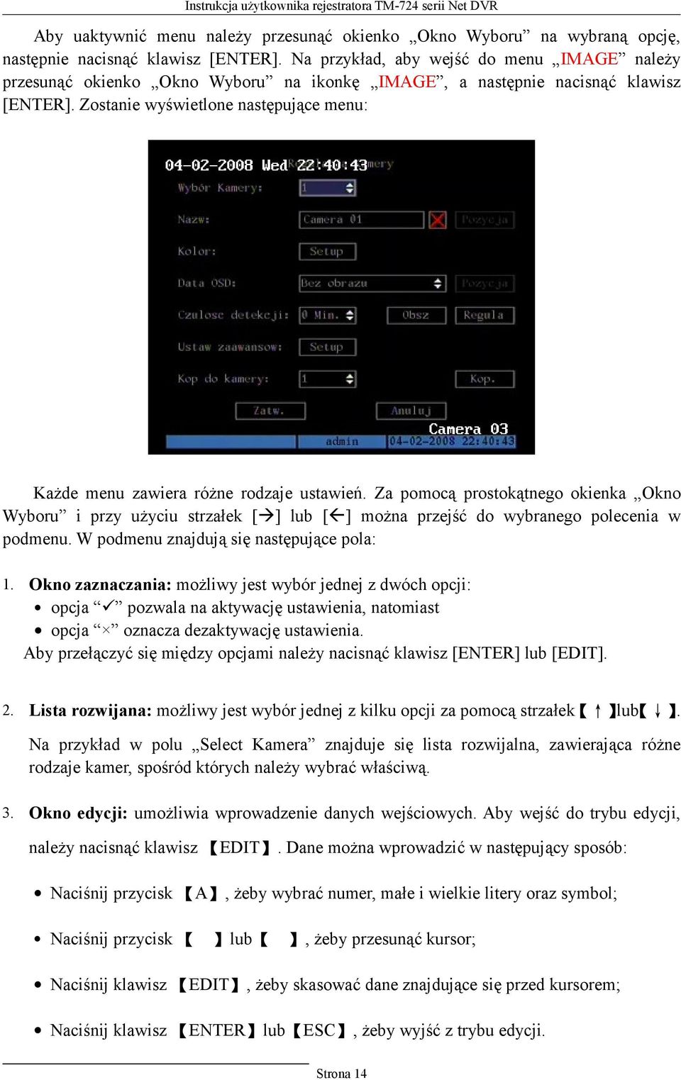 Zostanie wyświetlone następujące menu: Każde menu zawiera różne rodzaje ustawień.