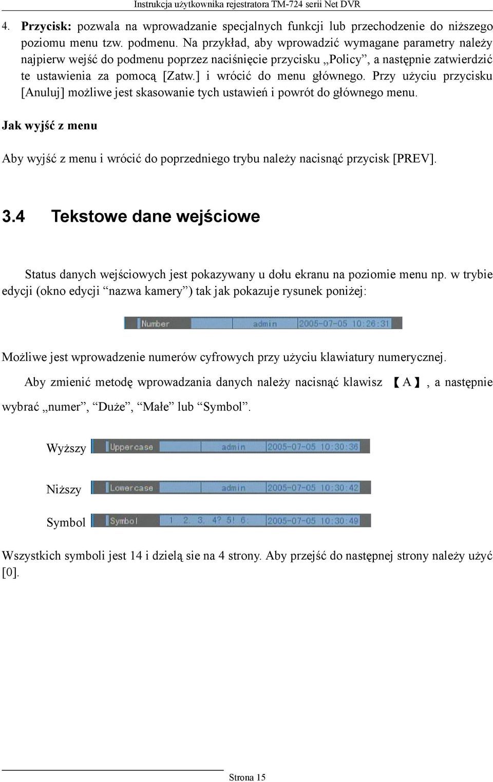 Przy użyciu przycisku [Anuluj] możliwe jest skasowanie tych ustawień i powrót do głównego menu. Jak wyjść z menu Aby wyjść z menu i wrócić do poprzedniego trybu należy nacisnąć przycisk [PREV]. 3.