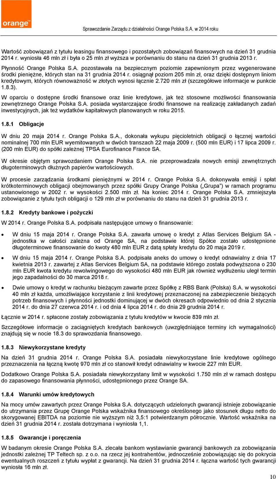 pozostawała na bezpiecznym poziomie zapewnionym przez wygenerowane środki pieniężne, których stan na 31 grudnia 2014 r.