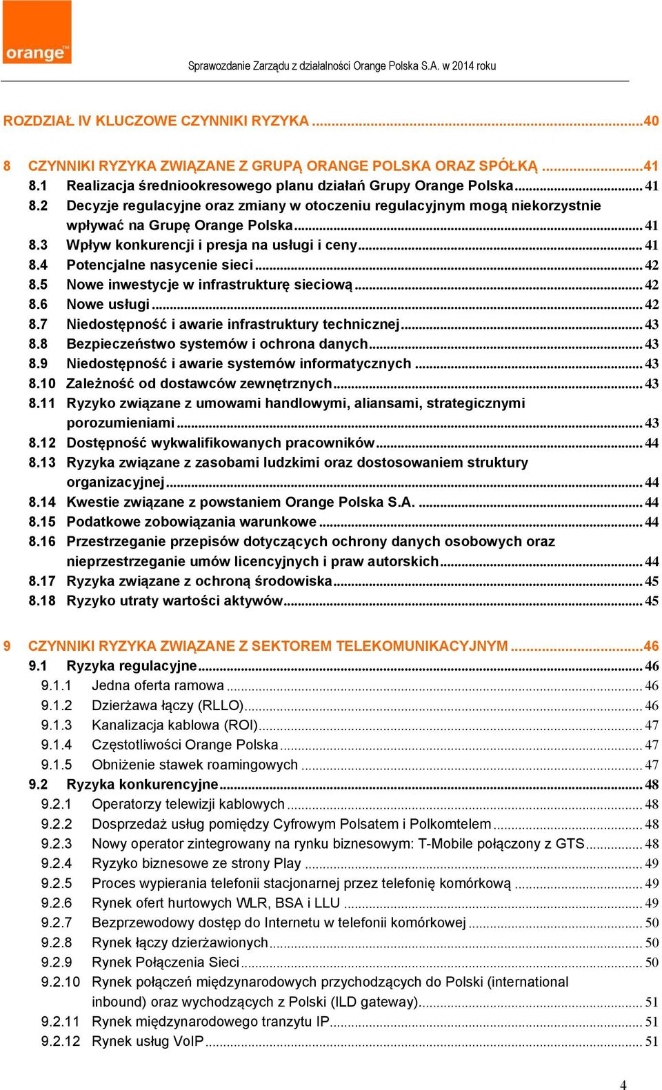 .. 41 8.4 Potencjalne nasycenie sieci... 42 8.5 Nowe inwestycje w infrastrukturę sieciową... 42 8.6 Nowe usługi... 42 8.7 Niedostępność i awarie infrastruktury technicznej... 43 8.