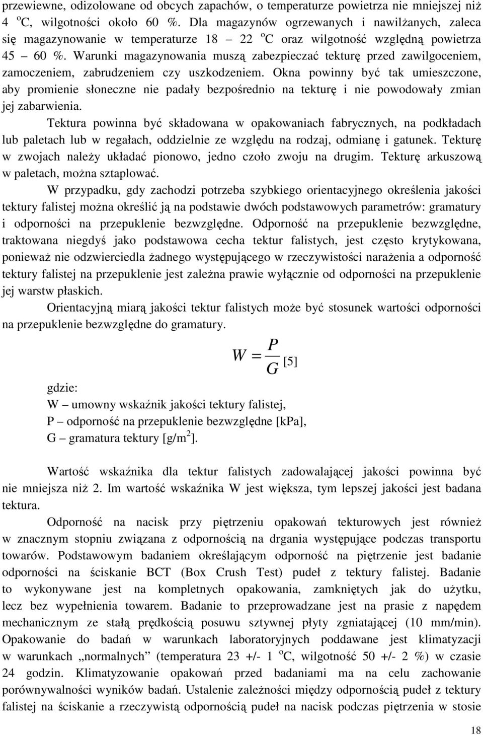 Warunki magazynowania muszą zabezpieczać tekturę przed zawilgoceniem, zamoczeniem, zabrudzeniem czy uszkodzeniem.