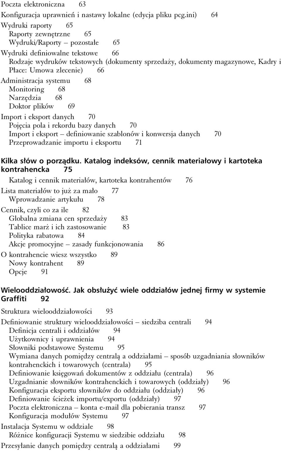 Umowa zlecenie) 66 Administracja systemu 68 Monitoring 68 Narzędzia 68 Doktor plików 69 Import i eksport danych 70 Pojęcia pola i rekordu bazy danych 70 Import i eksport definiowanie szablonów i