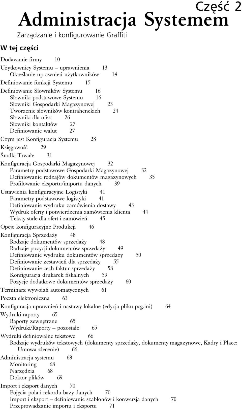 Konfiguracja Systemu 28 Księgowość 29 Środki Trwałe 31 Konfiguracja Gospodarki Magazynowej 32 Parametry podstawowe Gospodarki Magazynowej 32 Definiowanie rodzajów dokumentów magazynowych 35