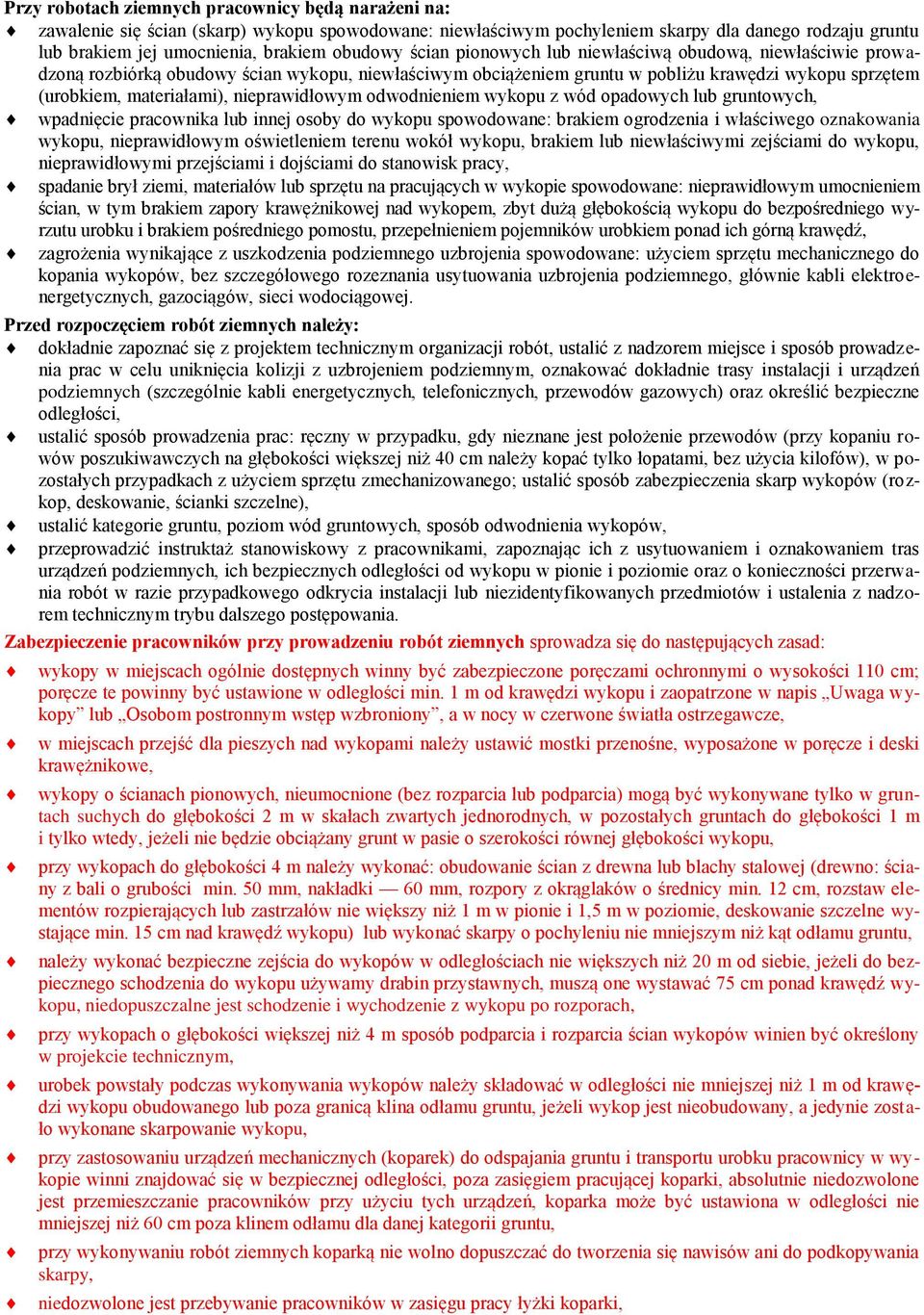 nieprawidłowym odwodnieniem wykopu z wód opadowych lub gruntowych, wpadnięcie pracownika lub innej osoby do wykopu spowodowane: brakiem ogrodzenia i właściwego oznakowania wykopu, nieprawidłowym