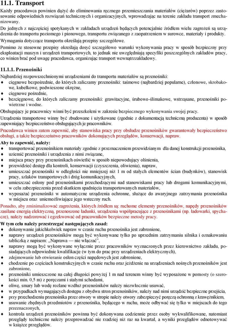 Do jednych z najczęściej spotykanych w zakładach urządzeń będących potencjalnie źródłem wielu zagrożeń są urządzenia do transportu poziomego i pionowego, transportu związanego z zaopatrzeniem w