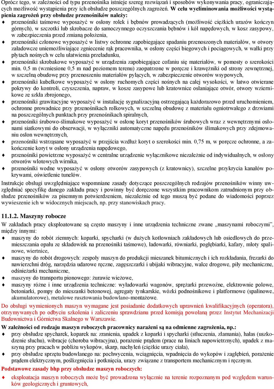 górnych), w szczotki lub skrobacze do samoczynnego oczyszczania bębnów i kół napędowych, w kosz zasypowy, w zabezpieczenia przed zmianą położenia, przenośniki członowe wyposażyć w listwy ochronne