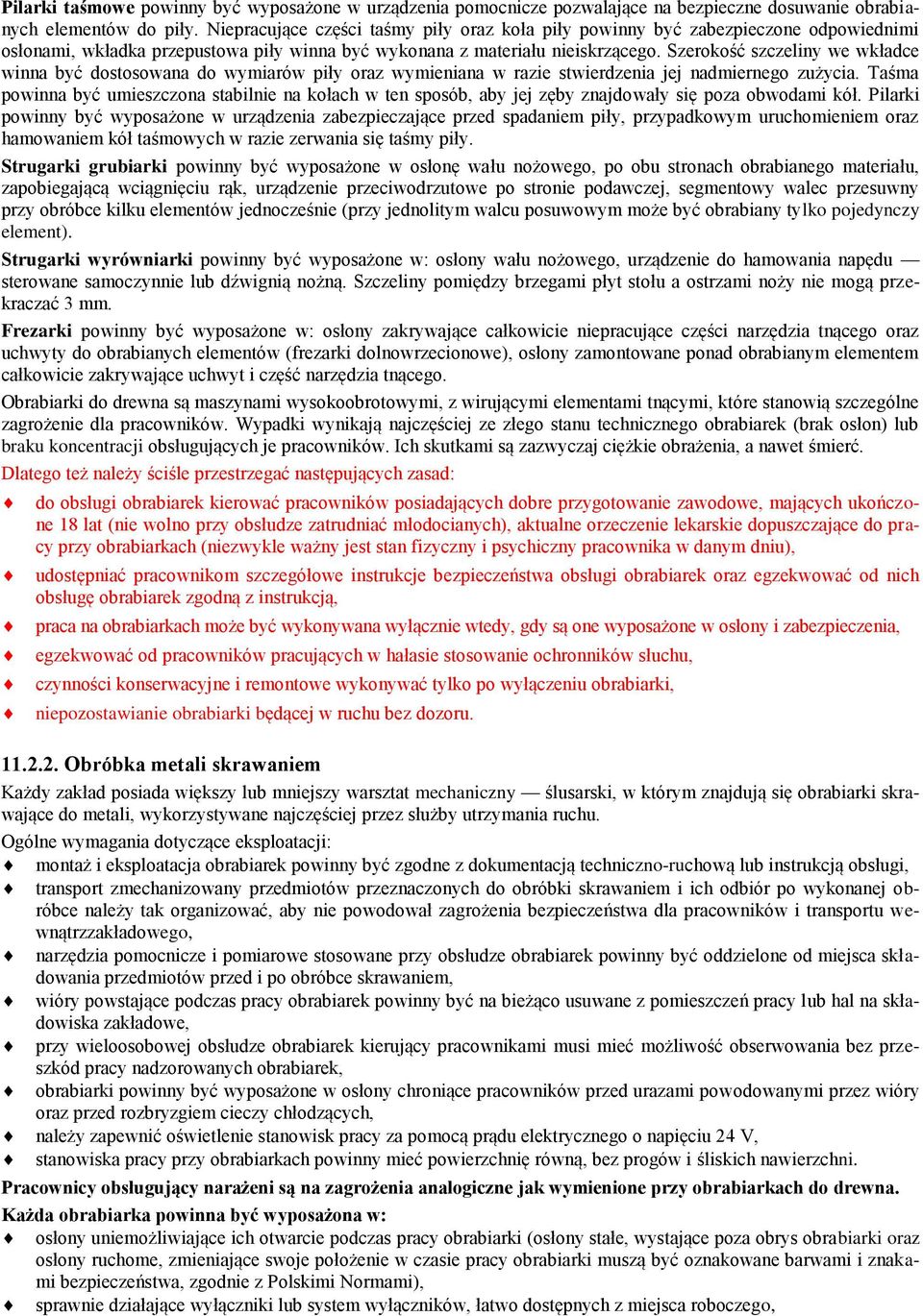 Szerokość szczeliny we wkładce winna być dostosowana do wymiarów piły oraz wymieniana w razie stwierdzenia jej nadmiernego zużycia.