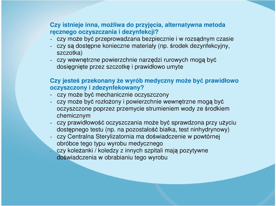 środek dezynfekcyjny, szczotka) - czy wewnętrzne powierzchnie narzędzi rurowych mogą być dosięgnięte przez szczotkę i prawidłowo umyte Czy jesteś przekonany że wyrób medyczny może być prawidłowo