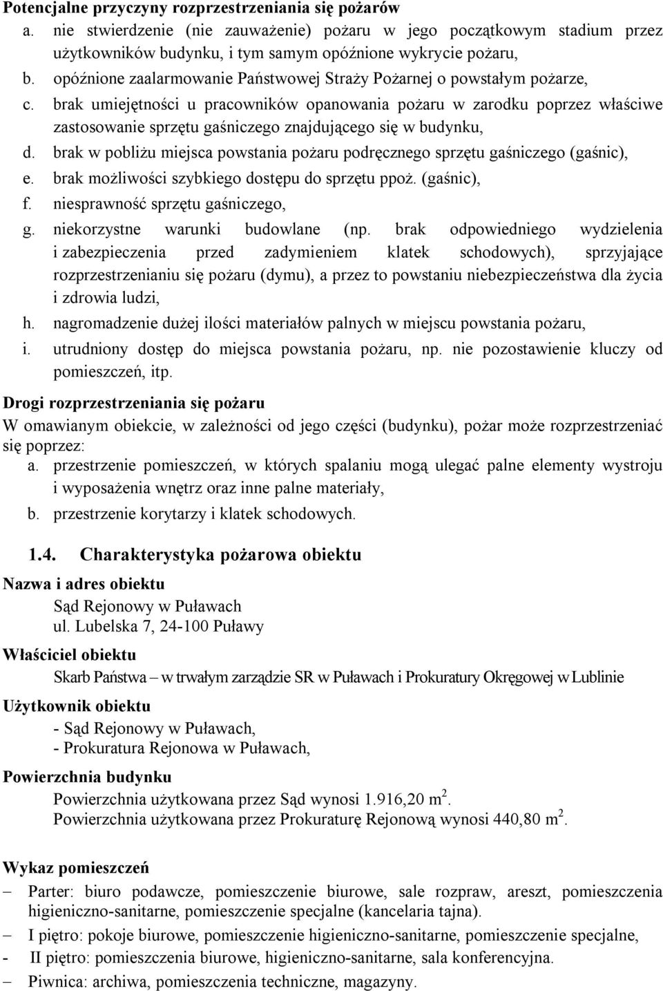 brak umiejętności u pracowników opanowania pożaru w zarodku poprzez właściwe zastosowanie sprzętu gaśniczego znajdującego się w budynku, d.