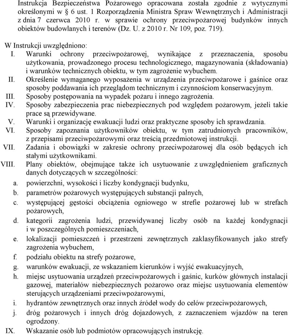 Warunki ochrony przeciwpożarowej, wynikające z przeznaczenia, sposobu użytkowania, prowadzonego procesu technologicznego, magazynowania (składowania) i warunków technicznych obiektu, w tym zagrożenie