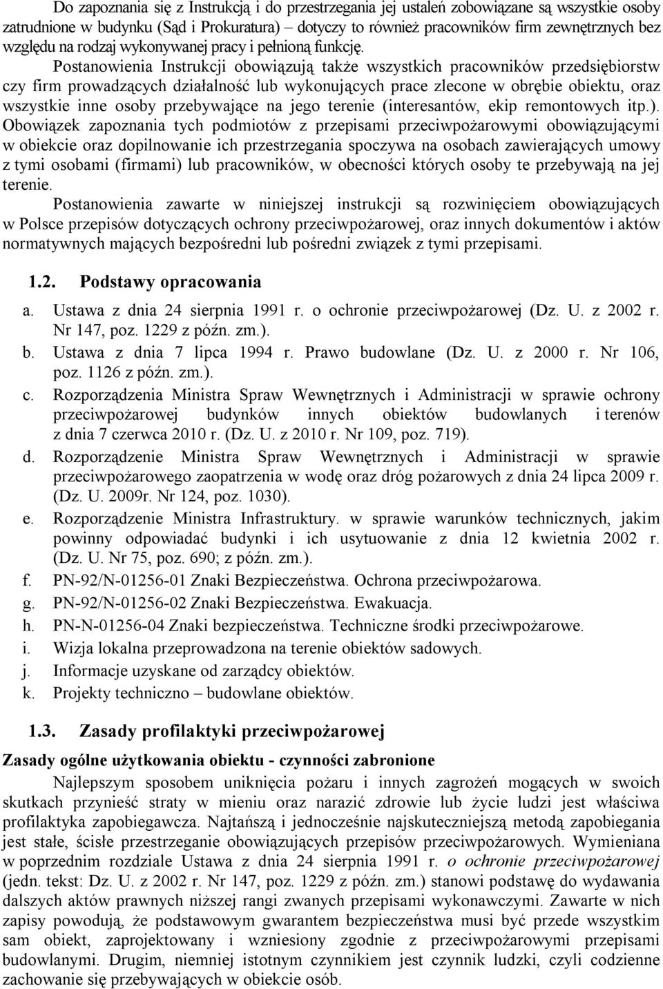 Postanowienia Instrukcji obowiązują także wszystkich pracowników przedsiębiorstw czy firm prowadzących działalność lub wykonujących prace zlecone w obrębie obiektu, oraz wszystkie inne osoby