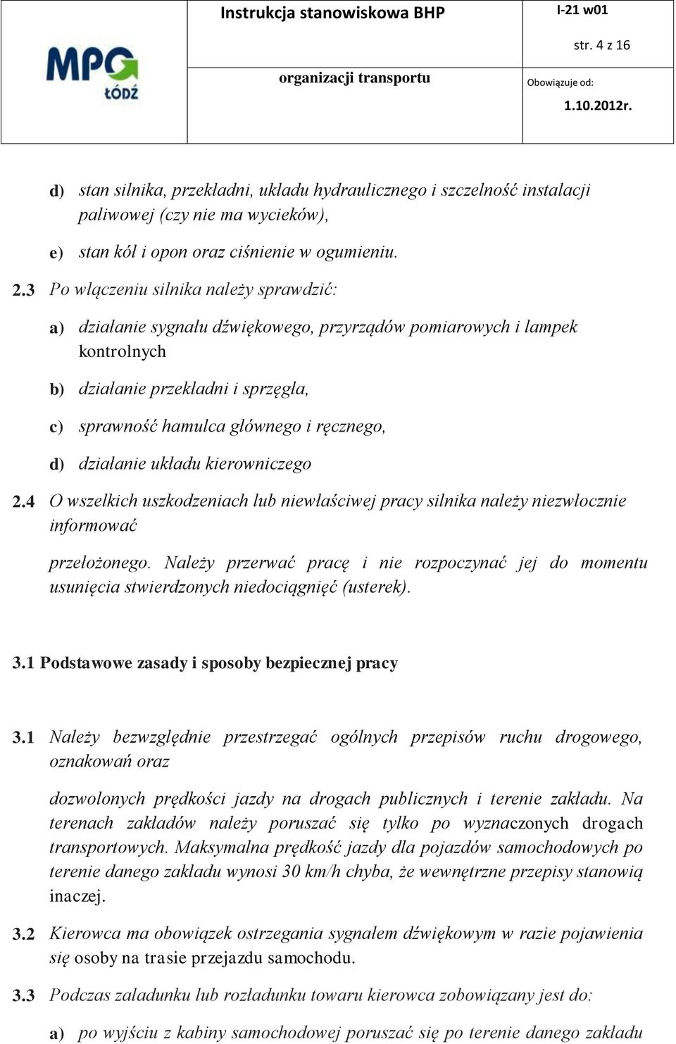 działanie układu kierowniczego 2.4 O wszelkich uszkodzeniach lub niewłaściwej pracy silnika należy niezwłocznie informować przełożonego.