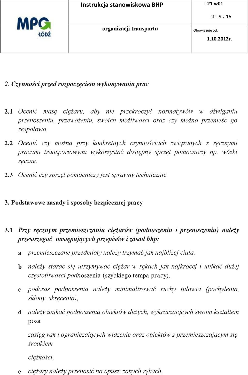 2 Ocenić czy można przy konkretnych czynnościach związanych z ręcznymi pracami transportowymi wykorzystać dostępny sprzęt pomocniczy np. wózki ręczne. 2.