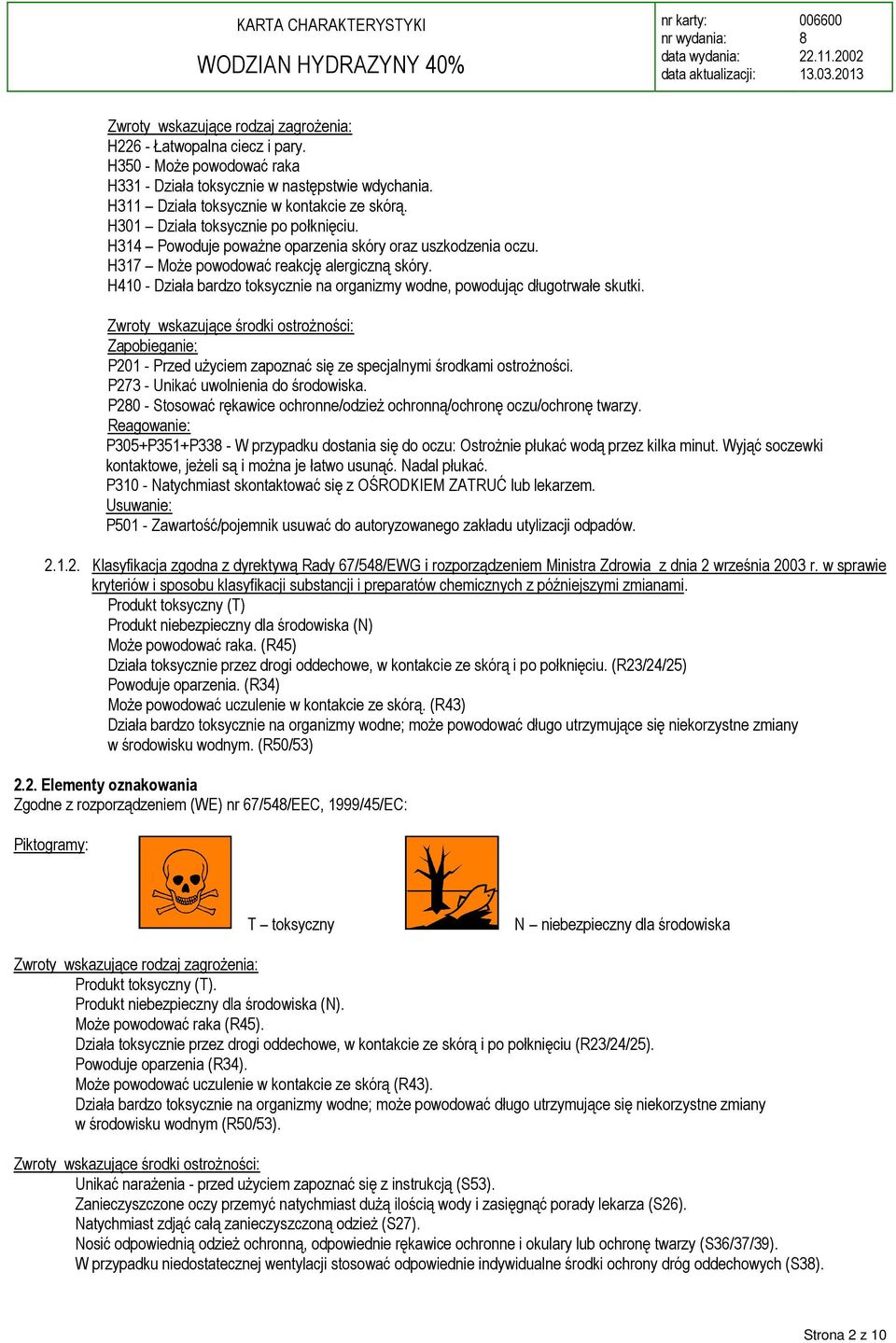 H410 - Działa bardzo toksycznie na organizmy wodne, powodując długotrwałe skutki.