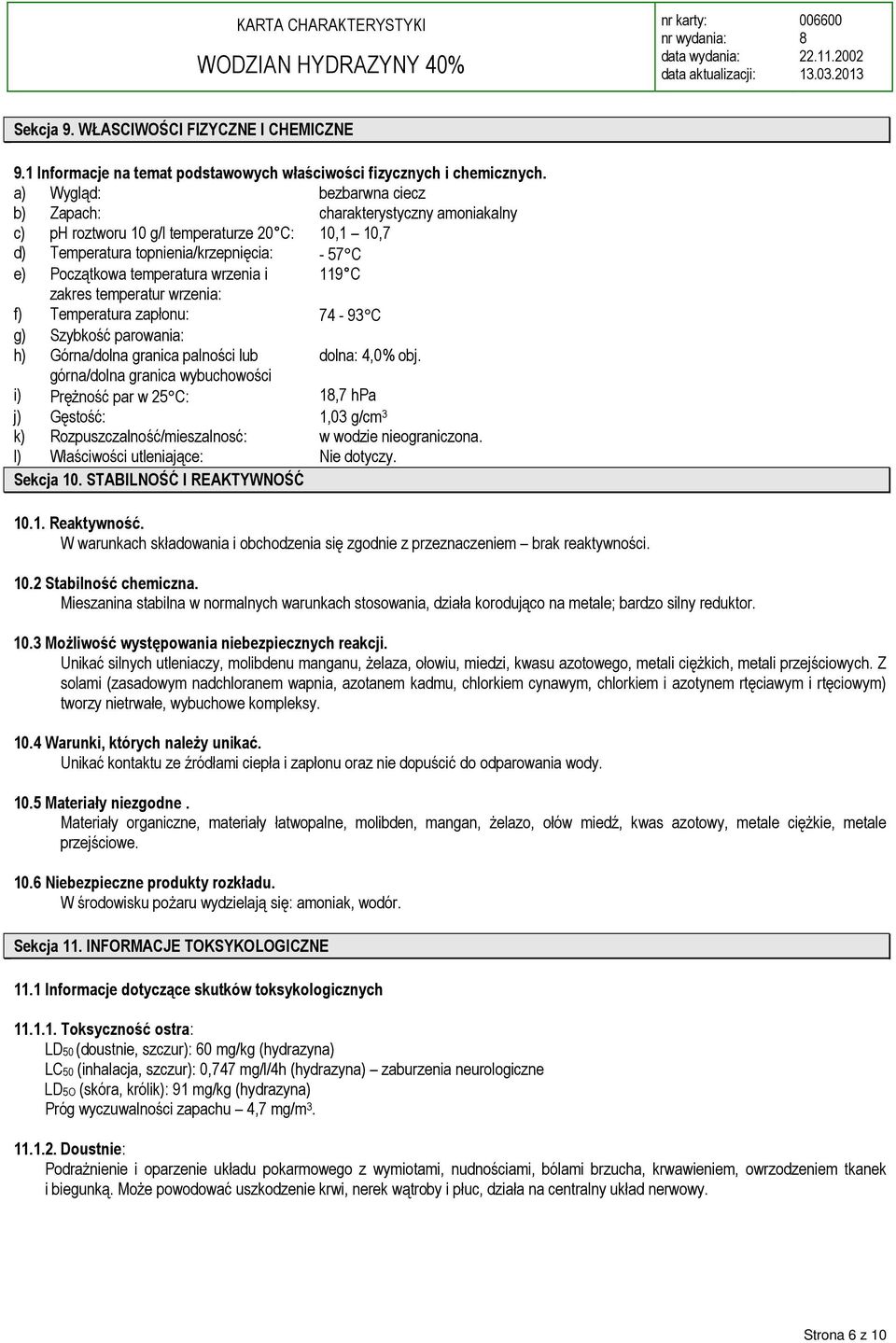 119 C zakres temperatur wrzenia: f) Temperatura zapłonu: 74-93 C g) Szybkość parowania: h) Górna/dolna granica palności lub dolna: 4,0% obj.