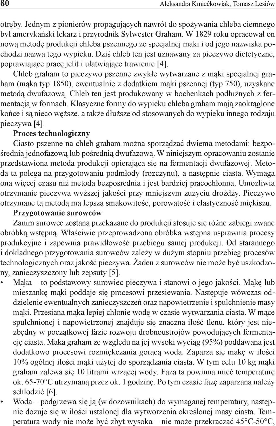 Dziś chleb ten jest uznawany za pieczywo dietetyczne, poprawiające pracę jelit i ułatwiające trawienie [4].