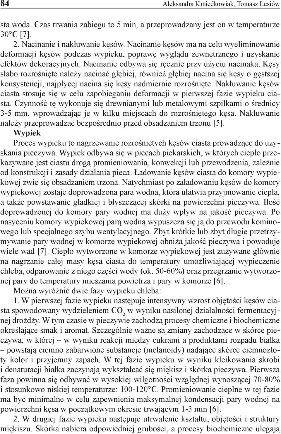 Kęsy słabo rozrośnięte należy nacinać głębiej, również głębiej nacina się kęsy o gęstszej konsystencji, najpłycej nacina się kęsy nadmiernie rozrośnięte.