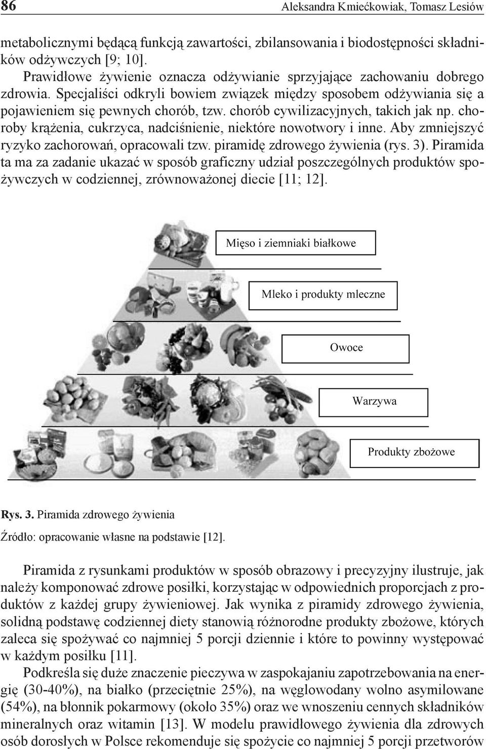 chorób cywilizacyjnych, takich jak np. choroby krążenia, cukrzyca, nadciśnienie, niektóre nowotwory i inne. Aby zmniejszyć ryzyko zachorowań, opracowali tzw. piramidę zdrowego żywienia (rys. 3).