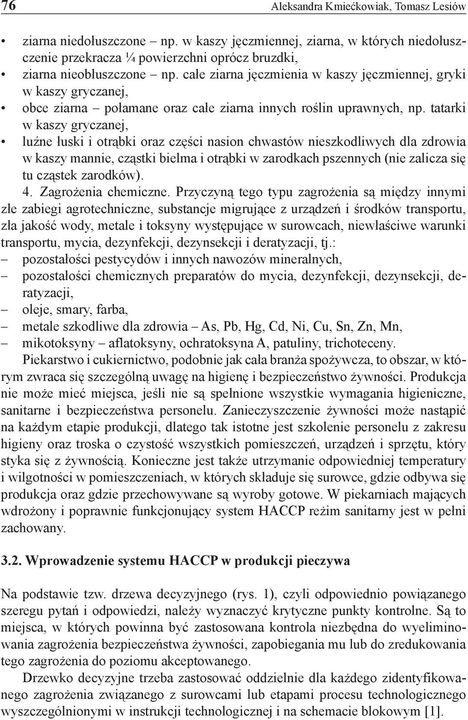 tatarki w kaszy gryczanej, luźne łuski i otrąbki oraz części nasion chwastów nieszkodliwych dla zdrowia w kaszy mannie, cząstki bielma i otrąbki w zarodkach pszennych (nie zalicza się tu cząstek