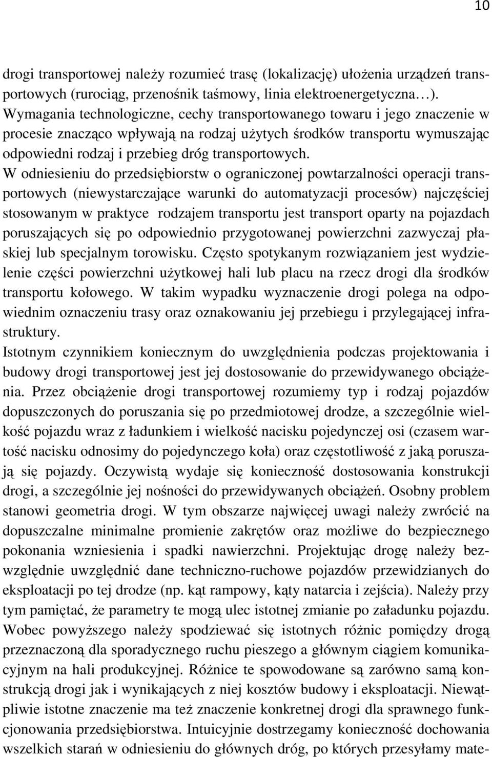 W odniesieniu do przedsiębiorstw o ograniczonej powtarzalności operacji transportowych (niewystarczające warunki do automatyzacji procesów) najczęściej stosowanym w praktyce rodzajem transportu jest