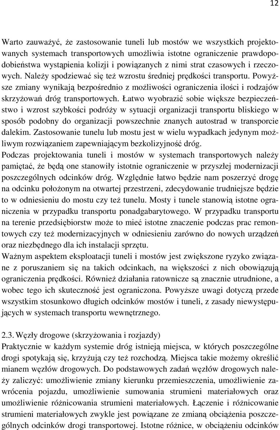 Powyższe zmiany wynikają bezpośrednio z możliwości ograniczenia ilości i rodzajów skrzyżowań dróg transportowych.