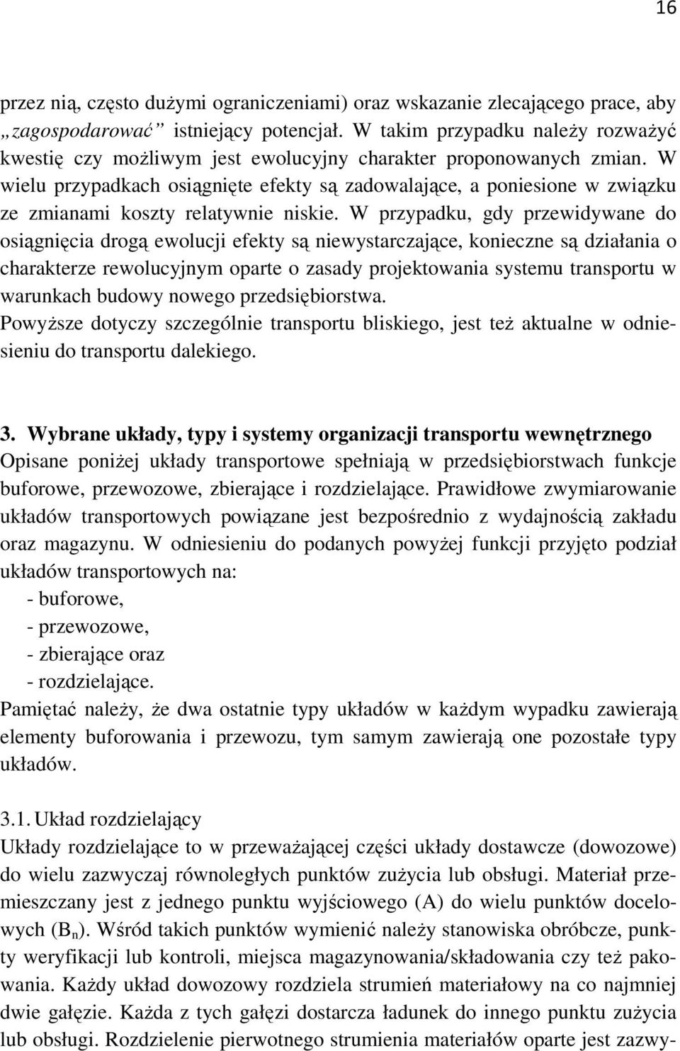 W wielu przypadkach osiągnięte efekty są zadowalające, a poniesione w związku ze zmianami koszty relatywnie niskie.