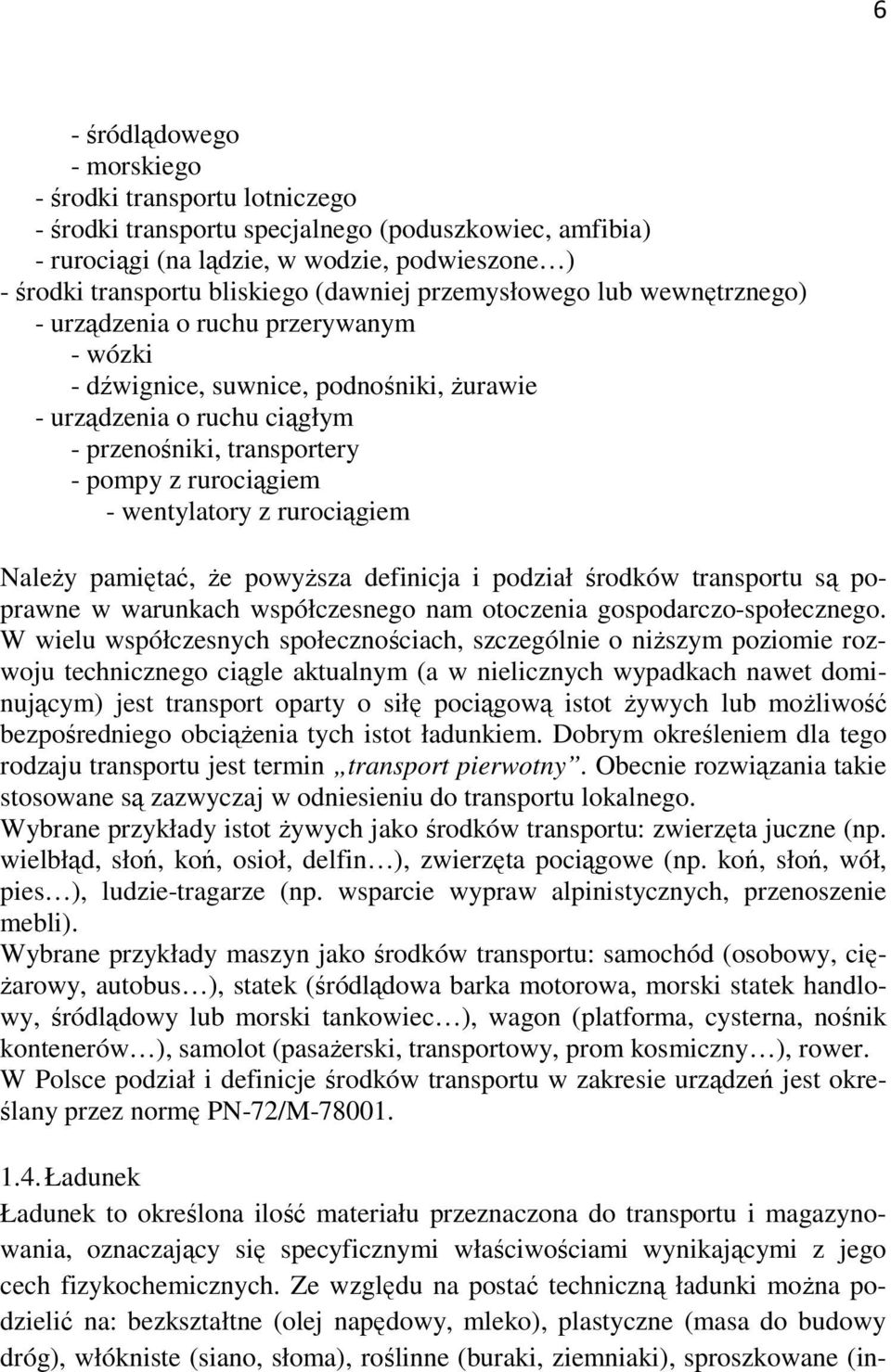 rurociągiem - wentylatory z rurociągiem Należy pamiętać, że powyższa definicja i podział środków transportu są poprawne w warunkach współczesnego nam otoczenia gospodarczo-społecznego.