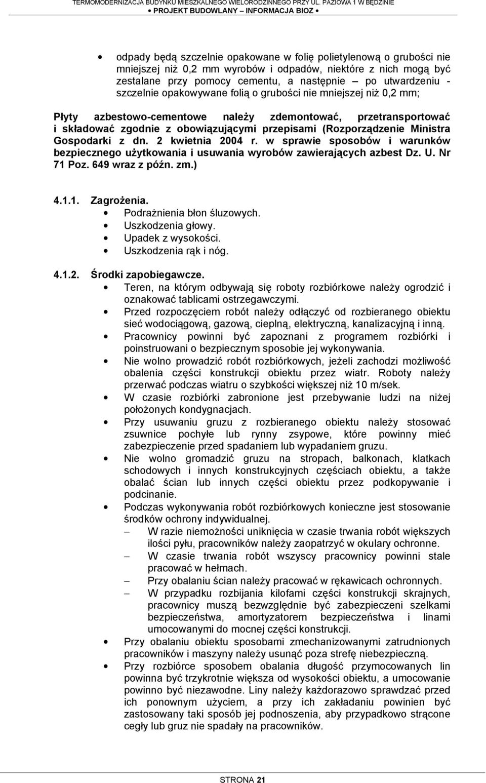 przepisami (Rozporządzenie Ministra Gospodarki z dn. 2 kwietnia 2004 r. w sprawie sposobów i warunków bezpiecznego uŝytkowania i usuwania wyrobów zawierających azbest Dz. U. Nr 71 Poz.