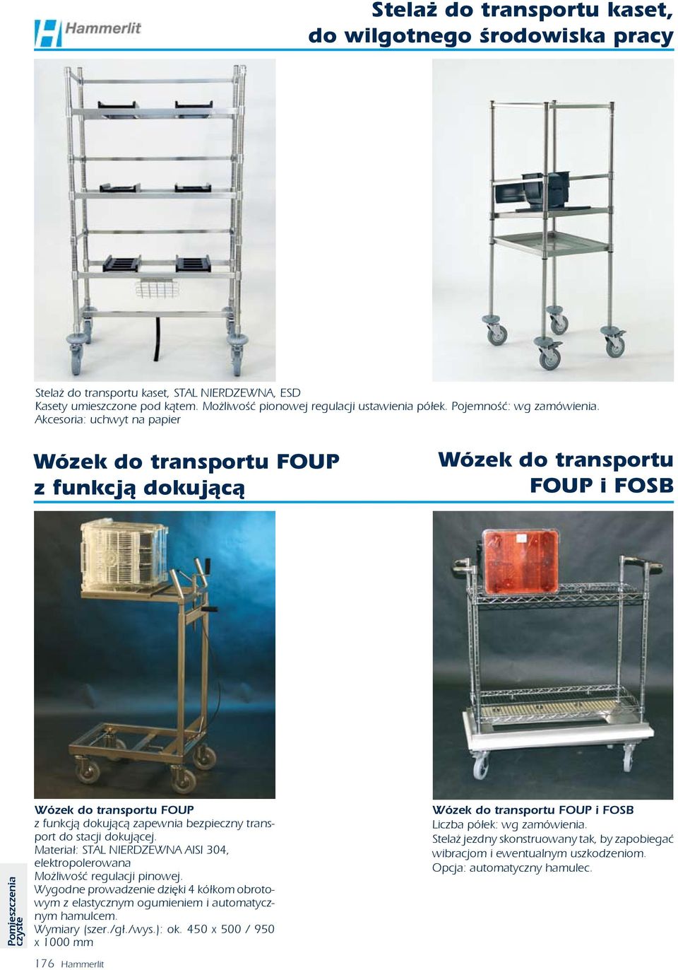 Akcesoria: uchwyt na papier Wózek do transportu FOUP z funkcją dokującą Wózek do transportu FOUP i FOSB Wózek do transportu FOUP z funkcją dokującą zapewnia bezpieczny transport do stacji dokującej.